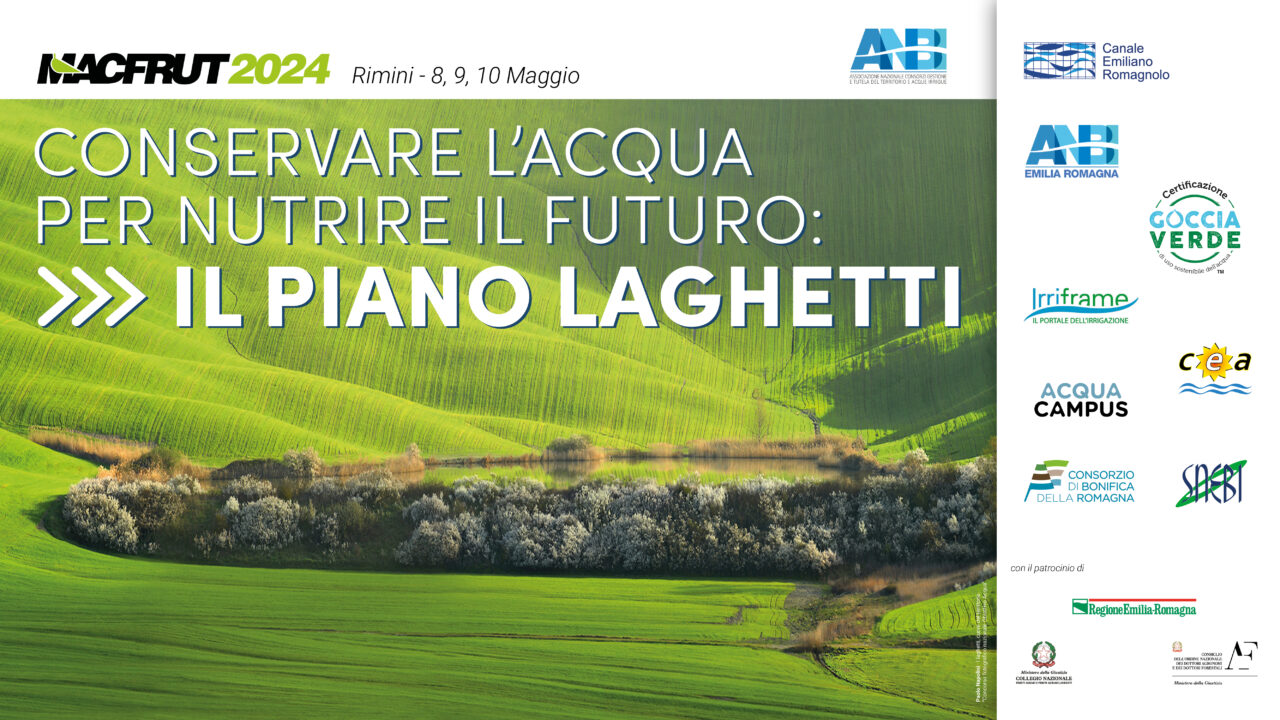 Macfrut 2024 – Vi aspettiamo ai nostri workshop: Conservare l’acqua per nutrire il futuro: il Piano Laghetti